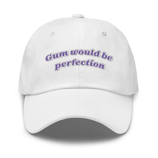 Gum would be perfection Dad hat